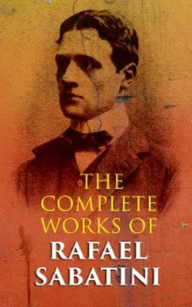 Sabatini |  The Complete Works of Rafael Sabatini | eBook | Sack Fachmedien