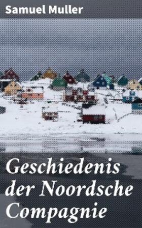 Muller |  Geschiedenis der Noordsche Compagnie | eBook | Sack Fachmedien