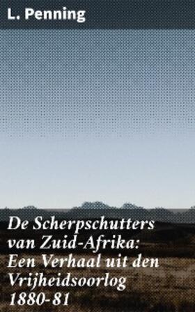 Penning |  De Scherpschutters van Zuid-Afrika: Een Verhaal uit den Vrijheidsoorlog 1880-81 | eBook | Sack Fachmedien
