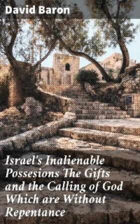 Baron |  Israel's Inalienable Possesions The Gifts and the Calling of God Which are Without Repentance | eBook | Sack Fachmedien