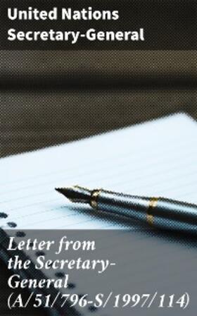 Secretary-General |  Letter from the Secretary-General (A/51/796-S/1997/114) | eBook | Sack Fachmedien