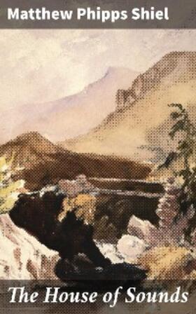 Shiel |  The House of Sounds | eBook | Sack Fachmedien