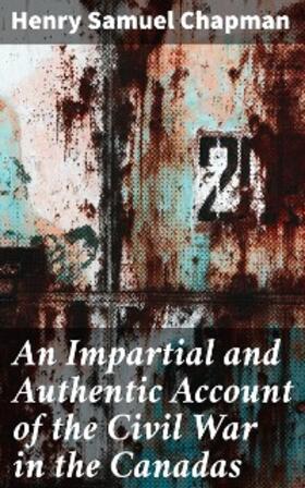 Chapman |  An Impartial and Authentic Account of the Civil War in the Canadas | eBook | Sack Fachmedien