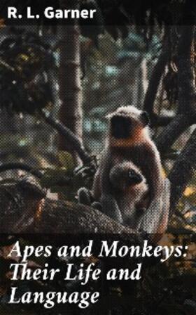 Garner |  Apes and Monkeys: Their Life and Language | eBook | Sack Fachmedien