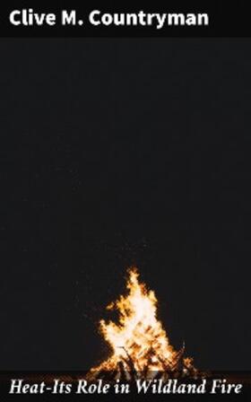 Countryman |  Heat-Its Role in Wildland Fire | eBook | Sack Fachmedien