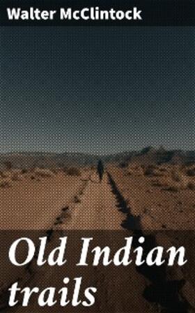 Mcclintock |  Old Indian trails | eBook | Sack Fachmedien