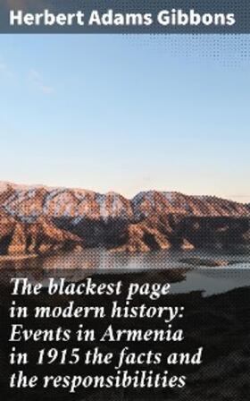 Gibbons |  The blackest page in modern history: Events in Armenia in 1915 the facts and the responsibilities | eBook | Sack Fachmedien