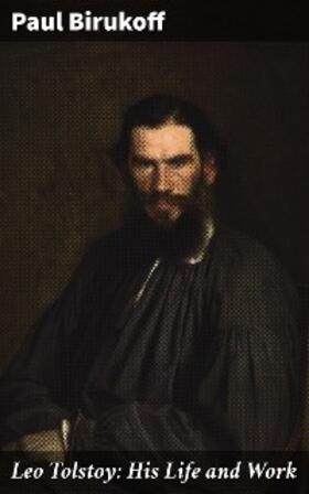 Birukoff |  Leo Tolstoy: His Life and Work | eBook | Sack Fachmedien