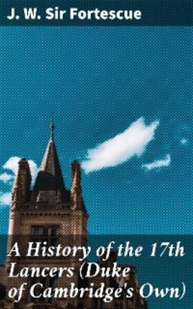 Fortescue |  A History of the 17th Lancers (Duke of Cambridge's Own) | eBook | Sack Fachmedien