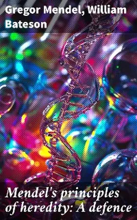 Mendel / Bateson |  Mendel's principles of heredity: A defence | eBook | Sack Fachmedien