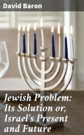 Baron |  Jewish Problem: Its Solution or, Israel's Present and Future | eBook | Sack Fachmedien