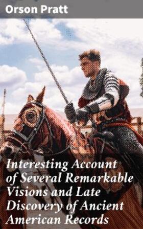 Pratt |  Interesting Account of Several Remarkable Visions and Late Discovery of Ancient American Records | eBook | Sack Fachmedien