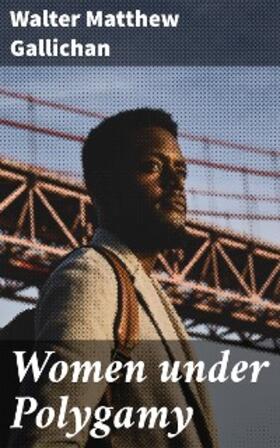 Gallichan |  Women under Polygamy | eBook | Sack Fachmedien