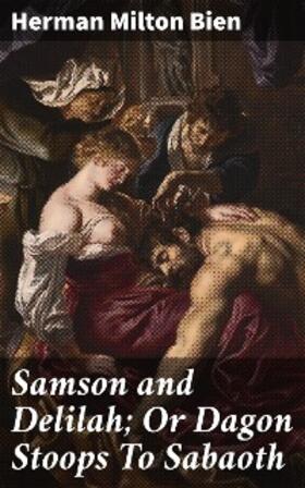 Bien |  Samson and Delilah; Or Dagon Stoops To Sabaoth | eBook | Sack Fachmedien