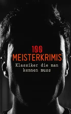 Doyle / Wallace / Brontë | 100 Meisterkrimis - Klassiker die man kennen muss | E-Book | sack.de