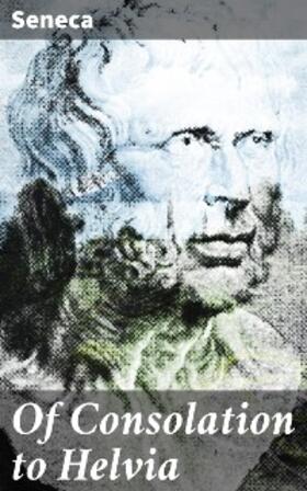 Seneca |  Of Consolation to Helvia | eBook | Sack Fachmedien