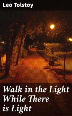 Tolstoy |  Walk in the Light While There is Light | eBook | Sack Fachmedien