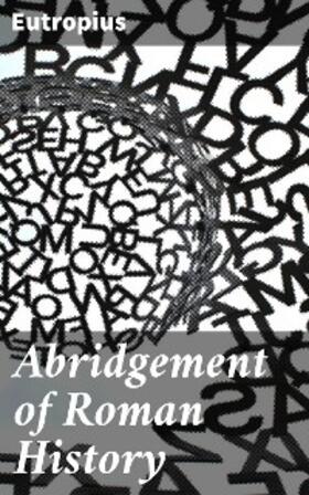Eutropius |  Abridgement of Roman History | eBook | Sack Fachmedien
