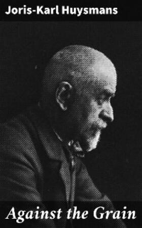 Huysmans |  Against the Grain | eBook | Sack Fachmedien