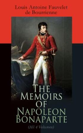 De Bourrienne / Phipps | The Memoirs of Napoleon Bonaparte (All 4 Volumes) | E-Book | sack.de
