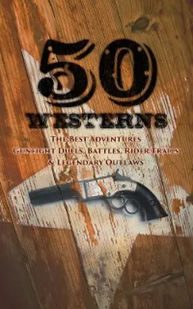 Haycox / Dunn / Howard |  50 Westerns - The Best Adventures, Gunfight Duels, Battles, Rider Trails & Legendary Outlaws | eBook | Sack Fachmedien