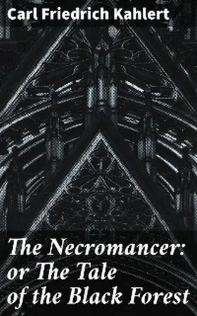 Kahlert / Flammenberg |  The Necromancer: or The Tale of the Black Forest | eBook | Sack Fachmedien
