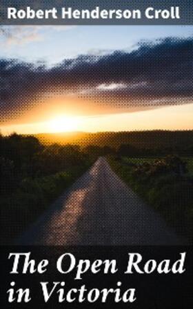 Croll |  The Open Road in Victoria | eBook | Sack Fachmedien