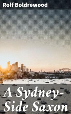 Boldrewood |  A Sydney-Side Saxon | eBook | Sack Fachmedien
