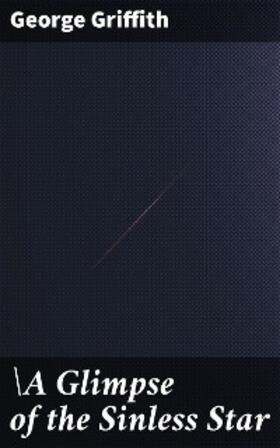Griffith |  A Glimpse of the Sinless Star | eBook | Sack Fachmedien