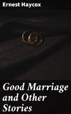 Haycox |  Good Marriage and Other Stories | eBook | Sack Fachmedien