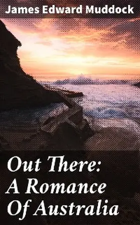 Muddock |  Out There: A Romance Of Australia | eBook | Sack Fachmedien