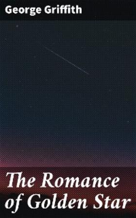 Griffith |  The Romance of Golden Star | eBook | Sack Fachmedien