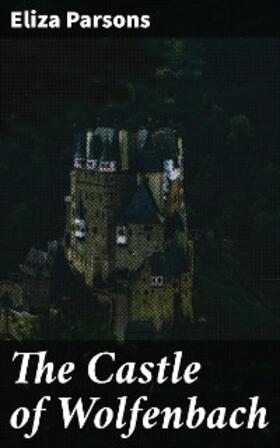 Parsons |  The Castle of Wolfenbach | eBook | Sack Fachmedien