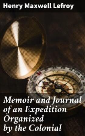 Lefroy |  Memoir and Journal of an Expedition Organized by the Colonial | eBook | Sack Fachmedien