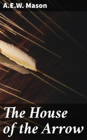 Mason |  The House of the Arrow | eBook | Sack Fachmedien