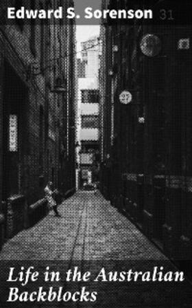 Sorenson |  Life in the Australian Backblocks | eBook | Sack Fachmedien