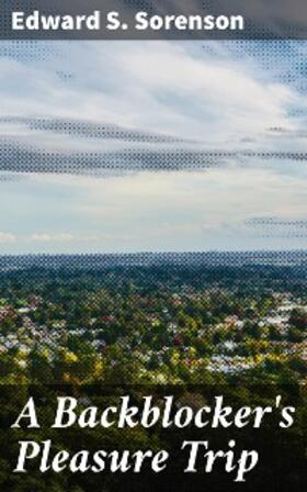 Sorenson |  A Backblocker's Pleasure Trip | eBook | Sack Fachmedien