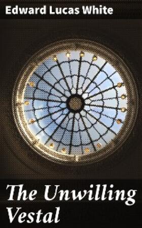 White |  The Unwilling Vestal | eBook | Sack Fachmedien