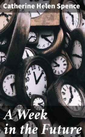 Spence |  A Week in the Future | eBook | Sack Fachmedien