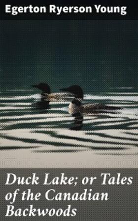 Young |  Duck Lake; or Tales of the Canadian Backwoods | eBook | Sack Fachmedien