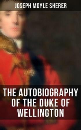Sherer |  The Autobiography of the Duke of Wellington | eBook | Sack Fachmedien
