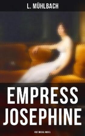 Mühlbach |  Empress Josephine (Historical Novel) | eBook | Sack Fachmedien