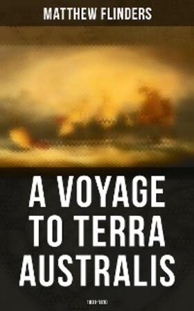 Flinders |  A Voyage to Terra Australis: 1801-1810 | eBook | Sack Fachmedien