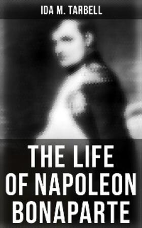 Tarbell |  The Life of Napoleon Bonaparte | eBook | Sack Fachmedien