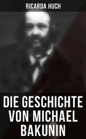 Huch |  Die Geschichte von Michael Bakunin | eBook | Sack Fachmedien