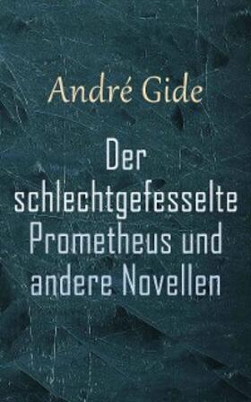 Gide |  Der schlechtgefesselte Prometheus und andere Novellen | eBook | Sack Fachmedien