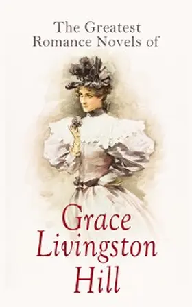 Hill |  The Greatest Romance Novels of Grace Livingston Hill | eBook | Sack Fachmedien