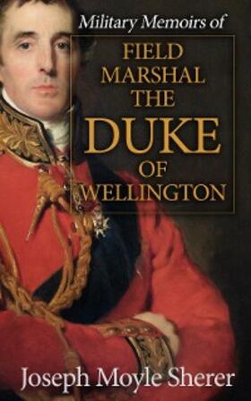 Sherer |  Military Memoirs of Field Marshal the Duke of Wellington | eBook | Sack Fachmedien