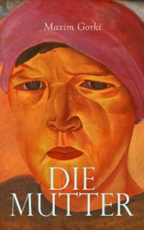 Gorki |  Die Mutter | eBook | Sack Fachmedien