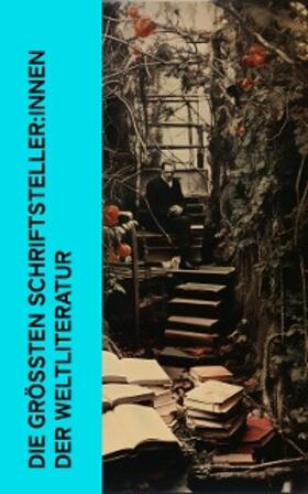 Huch / Grisebach / Proelß |  Die größten Schriftsteller:innen der Weltliteratur | eBook | Sack Fachmedien